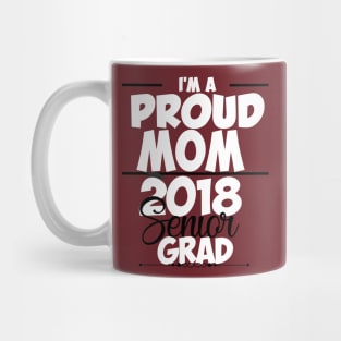 Proud Mom Of Class of 2018 Senior T-shirt Mug